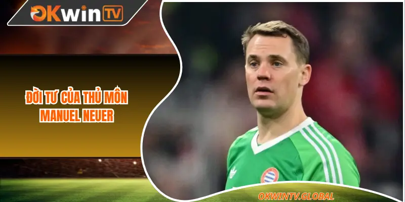 Đời tư của thủ môn Manuel Neuer