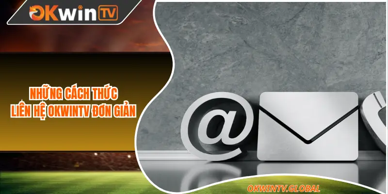 Những cách thức liên hệ OKWINTV đơn giản