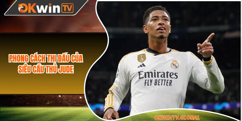 Phong cách thi đấu của siêu cầu thủ Jude