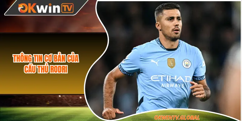 Thông tin cơ bản của cầu thủ Rodri