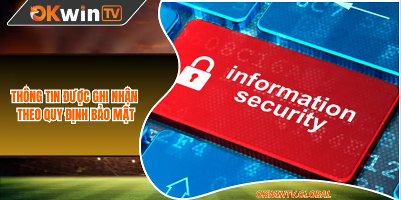 Thông tin được ghi nhận theo quy định bảo mật