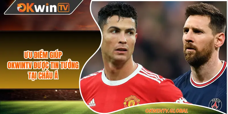 Ưu điểm giúp Okwintv được tin tưởng tại châu Á