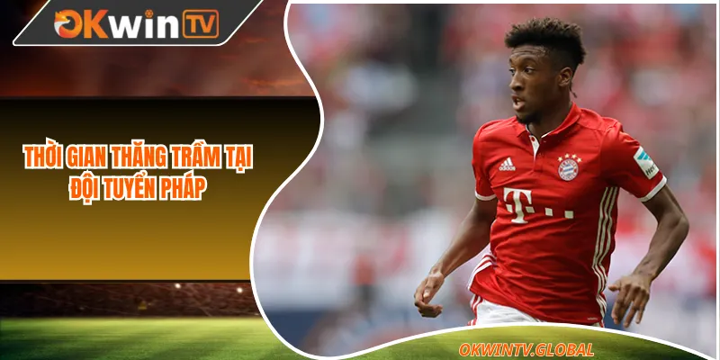 Thời gian "The King" thăng trầm tại đội tuyển Pháp